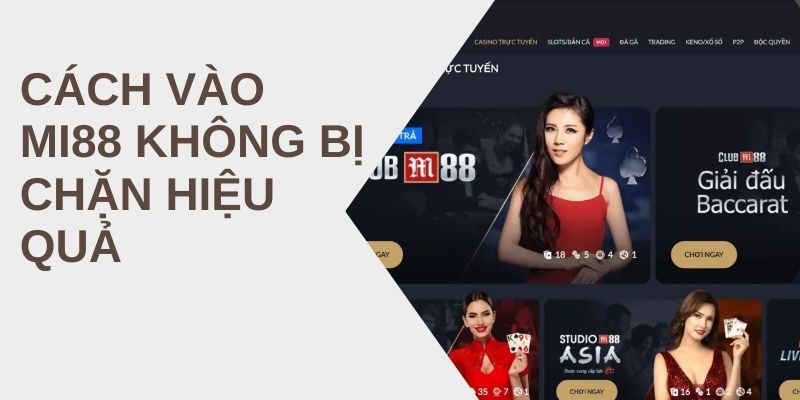 Cách Vào MI88 Không Bị Chặn Hiệu Quả