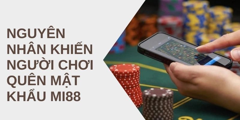 Nguyên Nhân Khiến Người Chơi Quên Mật Khẩu Mi88